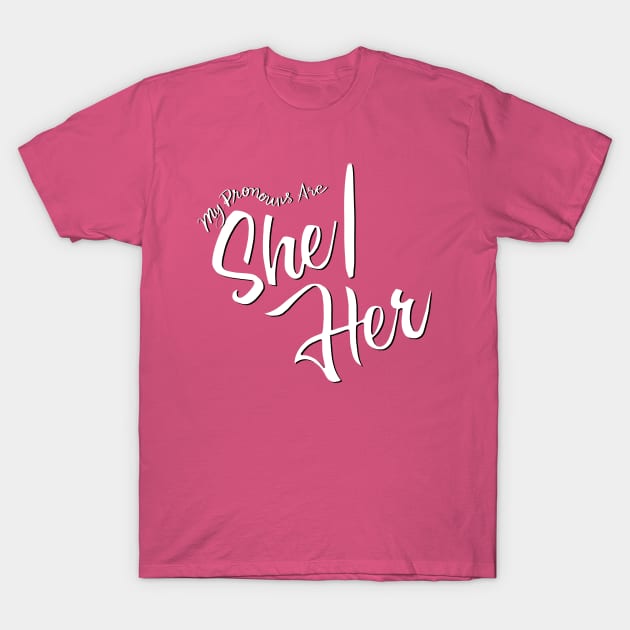 My Pronouns Are She/Her (Black and White Script) T-Shirt by Salty Said Sweetly